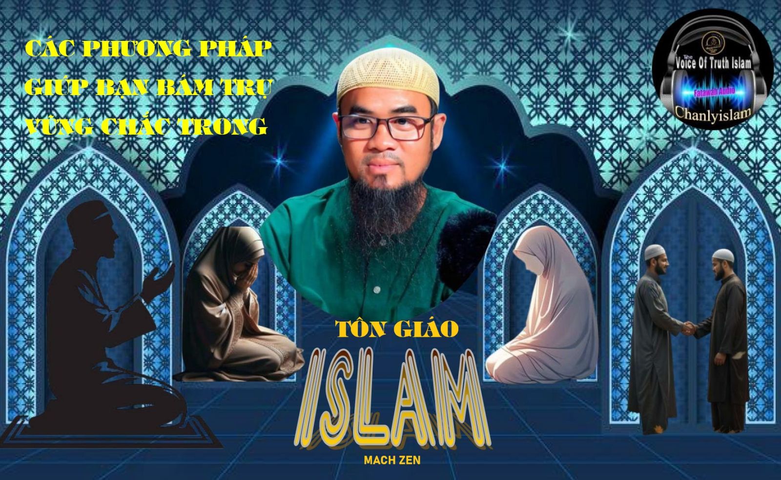  CÁC PHƯƠNG PHÁP GIÚP BẠN BÁM TRỤ VỮNG CHẮC TRONG TÔN GIÁO ISLAM